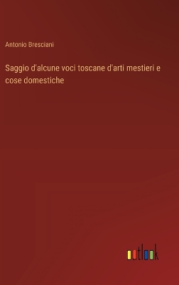 Book cover for Saggio d'alcune voci toscane d'arti mestieri e cose domestiche