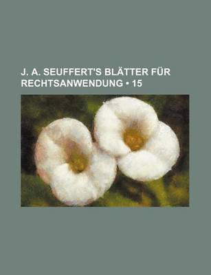 Book cover for J. A. Seuffert's Bl Tter Fur Rechtsanwendung (15)