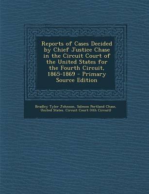 Book cover for Reports of Cases Decided by Chief Justice Chase in the Circuit Court of the United States for the Fourth Circuit, 1865-1869 - Primary Source Edition