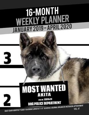 Book cover for 16-Month January 2019- April 2020 Weekly Planner - Most Wanted Akita