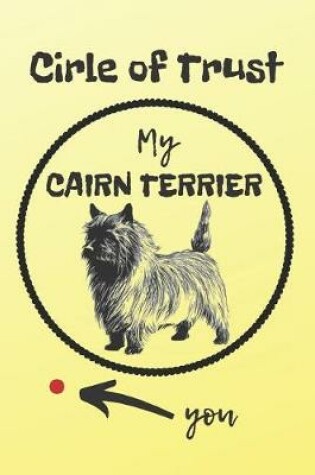 Cover of Circle of Trust My Cairn Terrier Blank Lined Notebook Journal