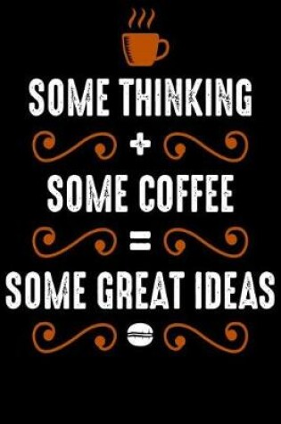 Cover of Some Thinking Some Coffee Some Great Ideas