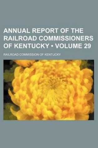 Cover of Annual Report of the Railroad Commissioners of Kentucky (Volume 29)