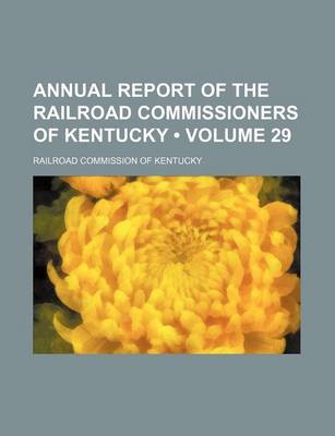 Book cover for Annual Report of the Railroad Commissioners of Kentucky (Volume 29)