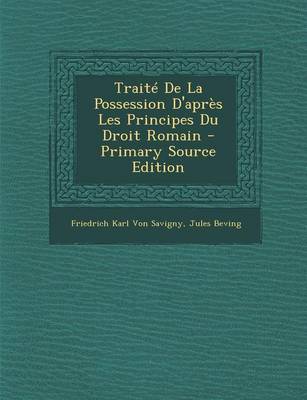 Book cover for Traite de La Possession D'Apres Les Principes Du Droit Romain