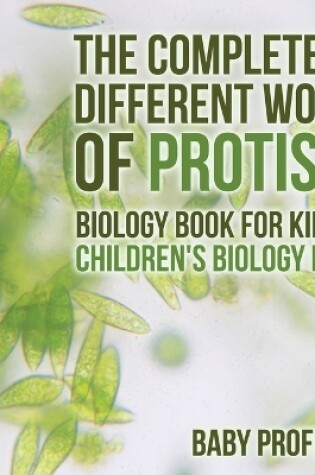 Cover of The Completely Different World of Protists - Biology Book for Kids Children's Biology Books