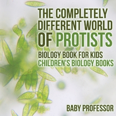 Book cover for The Completely Different World of Protists - Biology Book for Kids Children's Biology Books