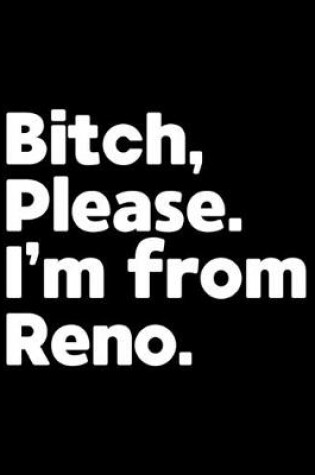 Cover of Bitch, Please. I'm From Reno.