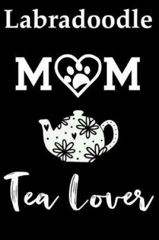 Cover of Labradoodle Mom Tea Lover