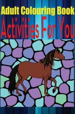 Cover of Adult Colouring Book Activities for You