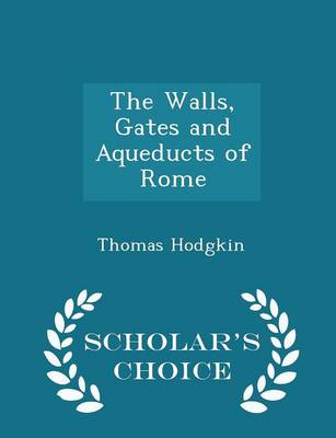 Book cover for The Walls, Gates and Aqueducts of Rome - Scholar's Choice Edition