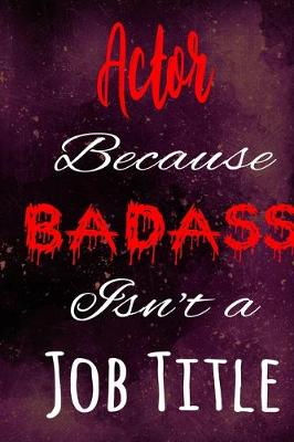 Book cover for Actor Because Badass Isn't a Job Title