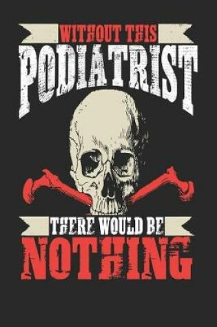 Cover of Without This Podiatrist There Would Be Nothing