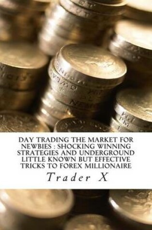 Cover of Day Trading The Market For Newbies