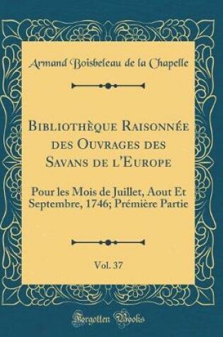 Cover of Bibliothèque Raisonnée Des Ouvrages Des Savans de l'Europe, Vol. 37