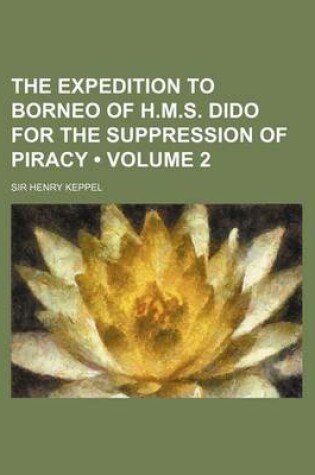 Cover of The Expedition to Borneo of H.M.S. Dido for the Suppression of Piracy (Volume 2)