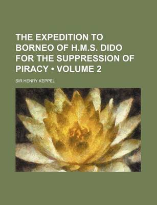 Book cover for The Expedition to Borneo of H.M.S. Dido for the Suppression of Piracy (Volume 2)