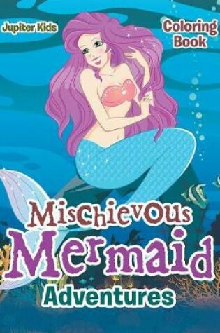 Cover of Mischievous Mermaid Adventures Coloring Book