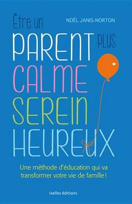 Book cover for Etre Un Parent Plus Calme, Serein, Heureux