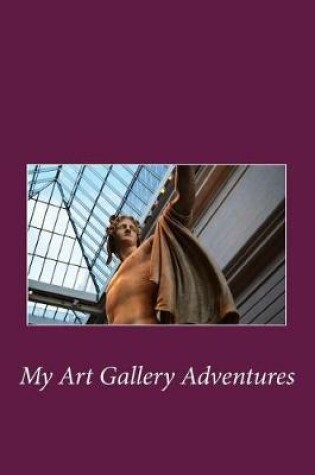 Cover of My Art Gallery Adventures