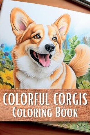 Cover of Colorful Corgis Coloring Book