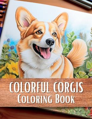 Book cover for Colorful Corgis Coloring Book