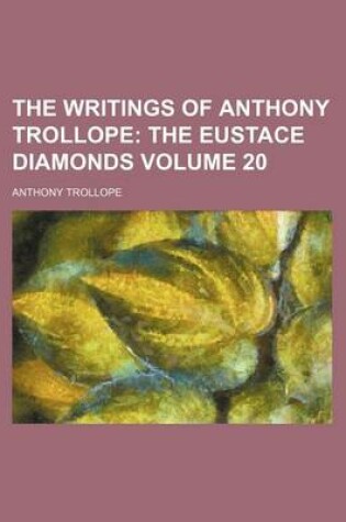 Cover of The Writings of Anthony Trollope Volume 20; The Eustace Diamonds