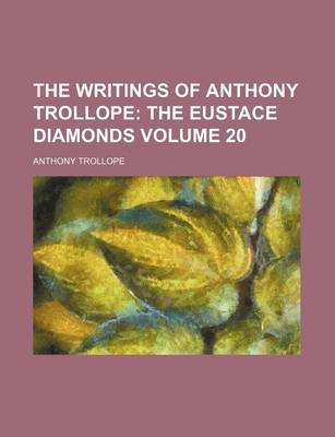 Book cover for The Writings of Anthony Trollope Volume 20; The Eustace Diamonds