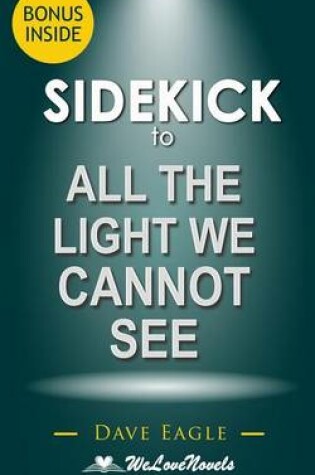 Cover of Sidekick to All the Light We Cannot See