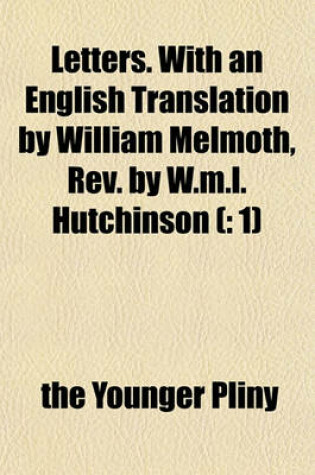 Cover of Letters. with an English Translation by William Melmoth, REV. by W.M.L. Hutchinson (