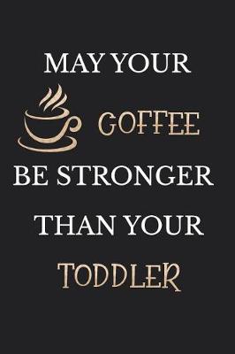 Book cover for May Your Coffee Be Stronger Than Your Toddler