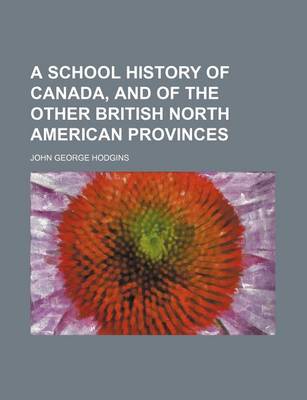 Book cover for A School History of Canada, and of the Other British North American Provinces