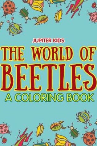 Cover of The World of Beetles (A Coloring Book)