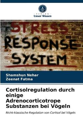 Book cover for Cortisolregulation durch einige Adrenocorticotrope Substanzen bei Voegeln