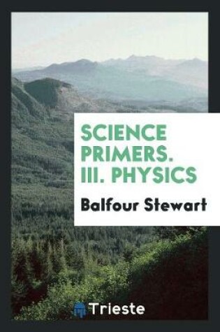 Cover of Science Primers. III. Physics