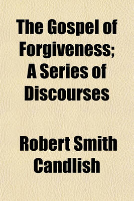 Book cover for The Gospel of Forgiveness; A Series of Discourses