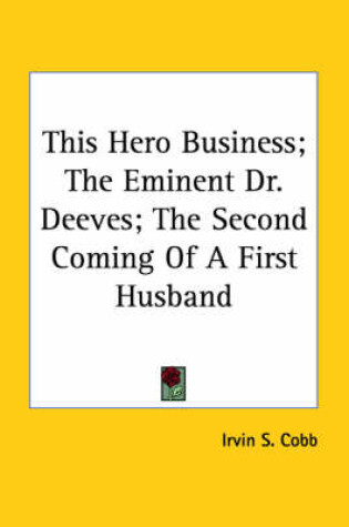 Cover of This Hero Business; The Eminent Dr. Deeves; The Second Coming of a First Husband