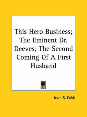 Book cover for This Hero Business; The Eminent Dr. Deeves; The Second Coming of a First Husband