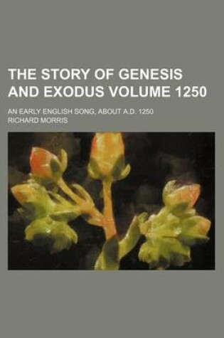 Cover of The Story of Genesis and Exodus Volume 1250; An Early English Song, about A.D. 1250