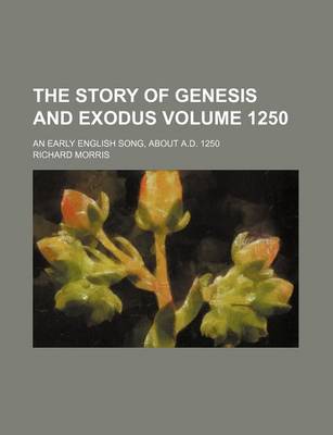 Book cover for The Story of Genesis and Exodus Volume 1250; An Early English Song, about A.D. 1250