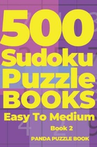 Cover of 500 Sudoku Puzzle Books Easy To Medium - Book 2