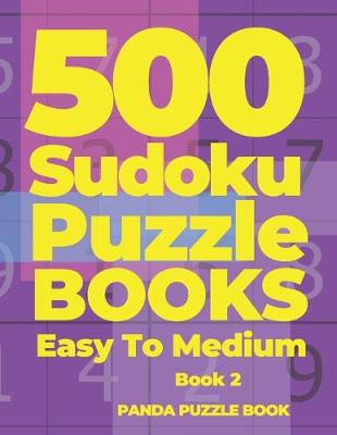 Cover of 500 Sudoku Puzzle Books Easy To Medium - Book 2