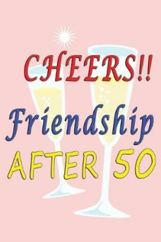 Cover of Cheers Friendship after 50