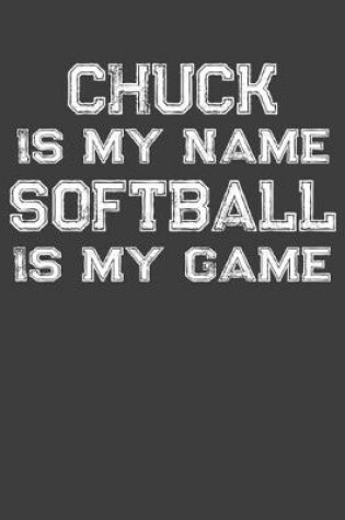 Cover of Chuck Is My Name Softball Is My Game