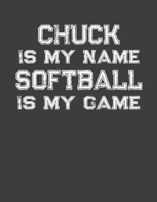 Book cover for Chuck Is My Name Softball Is My Game