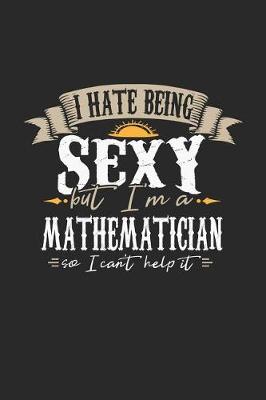 Book cover for I Hate Being Sexy But I'm a Mathematician So I Can't Help It