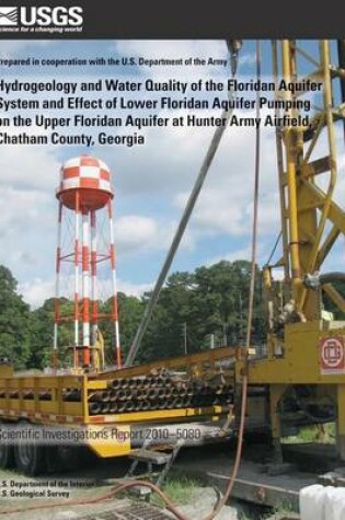 Cover of Hydrogeology and Water Quality of the Floridan Aquifer System and Effect of Lower Floridan Aquifer Pumping on the Upper Floridan Aquifer at Hunter Army Airfield, Chatham County, Georgia