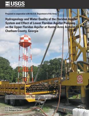 Book cover for Hydrogeology and Water Quality of the Floridan Aquifer System and Effect of Lower Floridan Aquifer Pumping on the Upper Floridan Aquifer at Hunter Army Airfield, Chatham County, Georgia