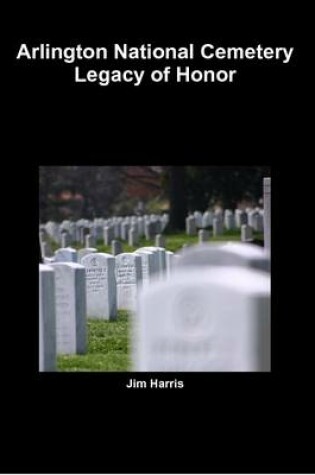 Cover of Arlington National Cemetery Legacy of Honor