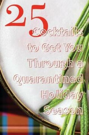 Cover of 25 Cocktails to Get You Through a Quarantined Holiday Season